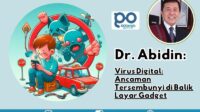 Dr. Abidin, Virus Digital: Ancaman Tersembunyi di Balik Layar Gadget