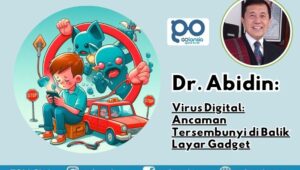 Dr. Abidin, Virus Digital: Ancaman Tersembunyi di Balik Layar Gadget