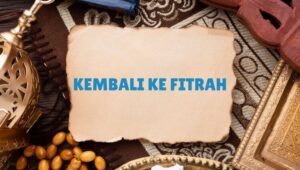 Makna Ucapan “Kembali ke Fitrah”